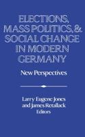 Elections, Mass Politics, and Social Change in Modern Germany