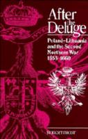 After the Deluge: Poland-Lithuania and the Second Northern War, 1655 1660
