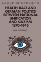 Health, Race and German Politics Between National Unification and Nazism, 1870 1945
