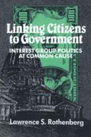 Linking Citizens to Government: Interest Group Politics at Common Cause
