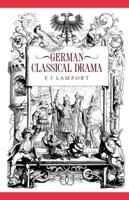 German Classical Drama: Theatre, Humanity and Nation 1750 1870