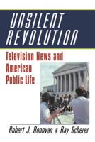 Unsilent Revolution: Television News and American Public Life, 1948 1991