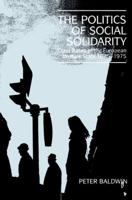 The Politics of Social Solidarity: Class Bases of the European Welfare State, 1875 1975