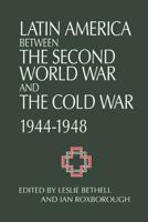 Latin America Between the Second World War and the Cold War, 1944-1948