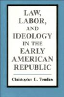 Law, Labor, and Ideology in the Early American Republic