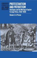 Protestantism and Patriotism: Ideologies and the Making of English Foreign Policy, 1650 1668