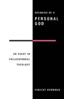 Speaking of a Personal God: An Essay in Philosophical Theology