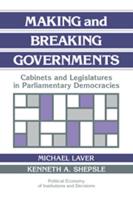 Making and Breaking Governments: Cabinets and Legislatures in Parliamentary Democracies