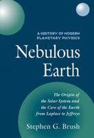 Nebulous Earth: The Origin of the Solar System and the Core of the Earth from Laplace to Jeffreys
