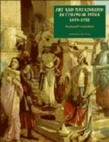 Art and Nationalism in Colonial India, 1850-1922