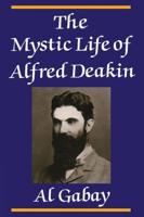 The Mystic Life of Alfred Deakin