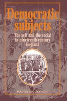 Democratic Subjects: The Self and the Social in Nineteenth-Century England