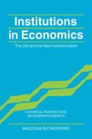 Institutions in Economics: The Old and the New Institutionalism