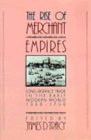 The Rise of Merchant Empires: Long-Distance Trade in the Early Modern World, 1350-1750