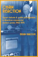 Chain Reaction: Expert Debate and Public Participation in American Commercial Nuclear Power 1945 1975
