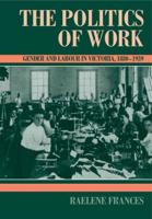 The Politics of Work: Gender and Labour in Victoria, 1880 1939