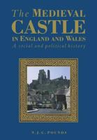 The Medieval Castle in England and Wales: A Political and Social History