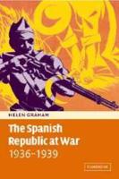 The Spanish Republic at War, 1936-1939