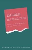 Diplomacy and World Power: Studies in British Foreign Policy, 1890 1951