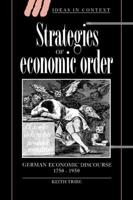 Strategies of Economic Order: German Economic Discourse, 1750 1950