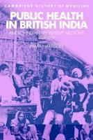 Public Health in British India: Anglo-Indian Preventive Medicine 1859 1914