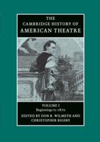 The Cambridge History of American Theatre. Vol. 1 Beginnings to 1870
