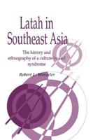 Latah in South-East Asia: The History and Ethnography of a Culture-Bound Syndrome