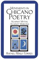Movements in Chicano Poetry: Against Myths, Against Margins