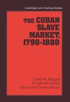The Cuban Slave Market, 1790 1880