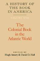 A History of the Book in America. Vol. 1 Colonial Book in the Atlantic World