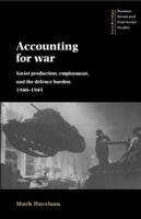 Accounting for War: Soviet Production, Employment, and the Defence Burden, 1940 1945