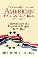 The Cambridge History of American Foreign Relations. Vol. 1 Creation of a Republican Empire, 1776-1865