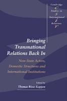 Bringing Transnational Relations Back in: Non-State Actors, Domestic Structures and International Institutions