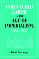 Indentured Labor in the Age of Imperialism, 1834-1922