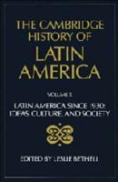 The Cambridge History of Latin America Vol 10: Latin America since 1930: Ideas, Culture, and Society