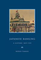 Japanese Banking: A History, 1859 1959
