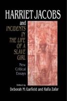 Harriet Jacobs and Incidents in the Life of a Slave Girl: New Critical Essays