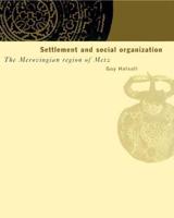 Settlement and Social Organization: The Merovingian Region of Metz