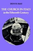 The Church in Italy in the Fifteenth Century: The Birkbeck Lectures 1971