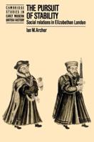 The Pursuit of Stability: Social Relations in Elizabethan London