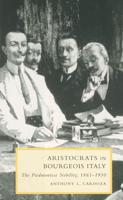 Aristocrats in Bourgeois Italy: The Piedmontese Nobility, 1861 1930