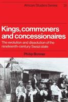 Kings, Commoners and Concessionaires: The Evolution and Dissolution of the Nineteenth-Century Swazi State