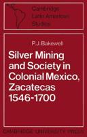 Silver Mining and Society in Colonial Mexico, Zacatecas 1546 1700