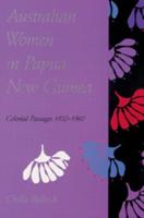 Australian Women in Papua New Guinea: Colonial Passages 1920 1960