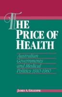 The Price of Health: Australian Governments and Medical Politics 1910 1960