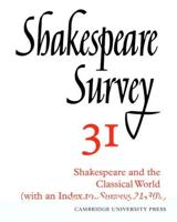 Shakespeare Survey. Vol. 31 Shakespeare and the Classical World