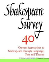 Shakespeare Survey. 40 Current Approaches to Shakespeare Through Language, Text and Theatre