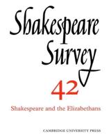 Shakespeare Survey. 42 Shakespeare and the Elizabethans