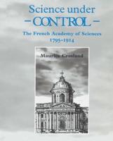 Science Under Control: The French Academy of Sciences 1795 1914