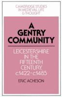A Gentry Community: Leicestershire in the Fifteenth Century, C.1422 C.1485